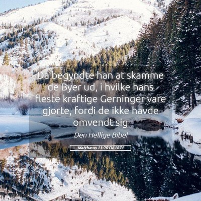 Picture 05 - Matthæus 11:20 DA1871 - Da begyndte han at skamme de Byer ud, i hvilke - Bible Verse Picture