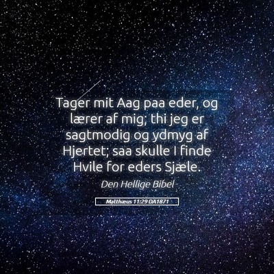 Picture 05 - Matthæus 11:29 DA1871 - Tager mit Aag paa eder, og lærer af mig; thi jeg - Bible Verse Picture