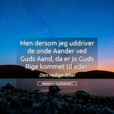 Picture 05 - Matthæus 12:28 DA1871 - Men dersom jeg uddriver de onde Aander ved Guds - Bible Verse Picture