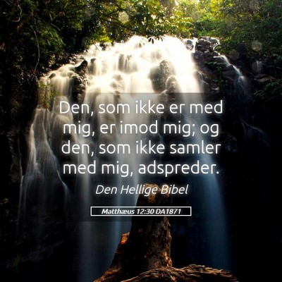 Picture 05 - Matthæus 12:30 DA1871 - Den, som ikke er med mig, er imod mig; og den, - Bible Verse Picture