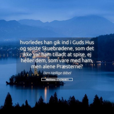 Picture 05 - Matthæus 12:4 DA1871 - hvorledes han gik ind i Guds Hus og spiste - Bible Verse Picture