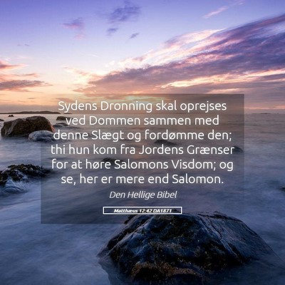 Picture 05 - Matthæus 12:42 DA1871 - Sydens Dronning skal oprejses ved Dommen sammen - Bible Verse Picture