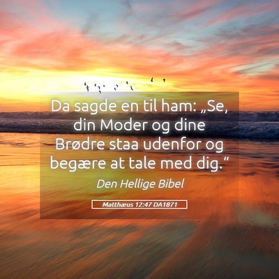 Picture 05 - Matthæus 12:47 DA1871 - Da sagde en til ham: „Se, din Moder og dine - Bible Verse Picture