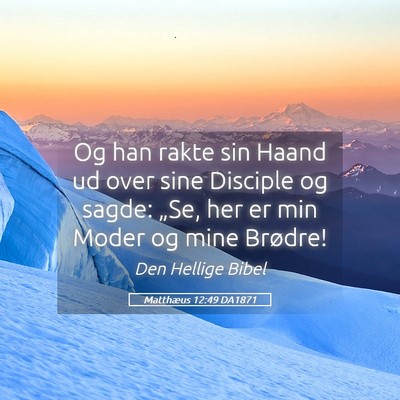 Picture 05 - Matthæus 12:49 DA1871 - Og han rakte sin Haand ud over sine Disciple og - Bible Verse Picture