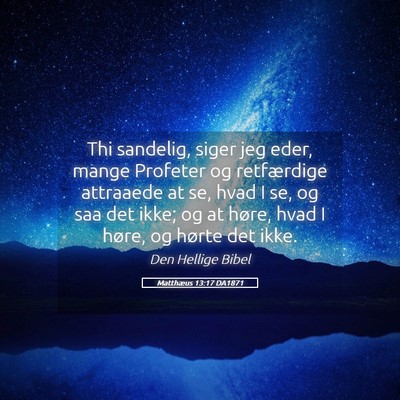 Picture 05 - Matthæus 13:17 DA1871 - Thi sandelig, siger jeg eder, mange Profeter og - Bible Verse Picture