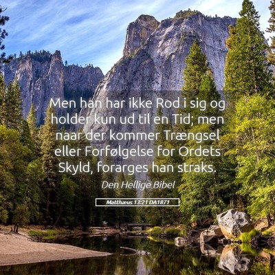 Picture 05 - Matthæus 13:21 DA1871 - Men han har ikke Rod i sig og holder kun ud til - Bible Verse Picture