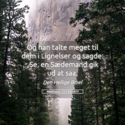 Picture 05 - Matthæus 13:3 DA1871 - Og han talte meget til dem i Lignelser og sagde: - Bible Verse Picture