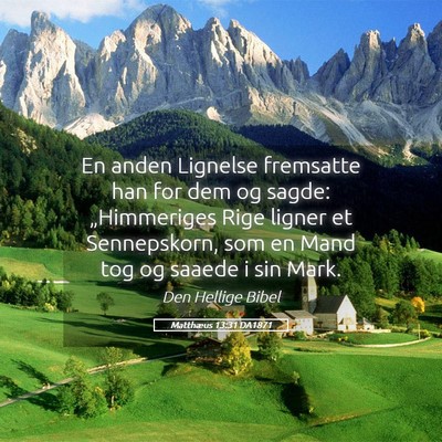 Picture 05 - Matthæus 13:31 DA1871 - En anden Lignelse fremsatte han for dem og sagde: - Bible Verse Picture