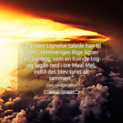 Picture 05 - Matthæus 13:33 DA1871 - En anden Lignelse talede han til dem: - Bible Verse Picture