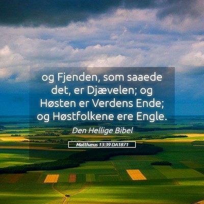 Picture 05 - Matthæus 13:39 DA1871 - og Fjenden, som saaede det, er Djævelen; og - Bible Verse Picture