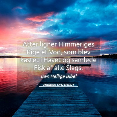 Picture 05 - Matthæus 13:47 DA1871 - Atter ligner Himmeriges Rige et Vod, som blev - Bible Verse Picture