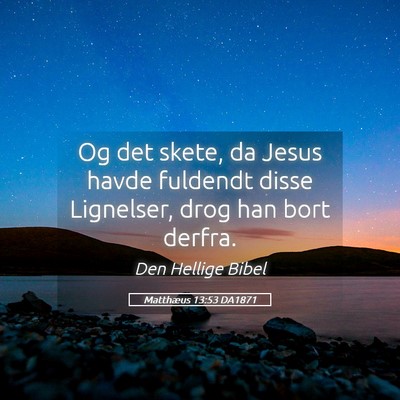 Picture 05 - Matthæus 13:53 DA1871 - Og det skete, da Jesus havde fuldendt disse - Bible Verse Picture