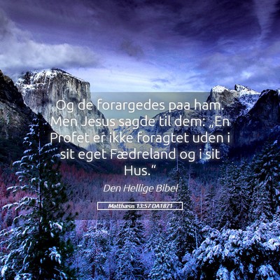 Picture 05 - Matthæus 13:57 DA1871 - Og de forargedes paa ham. Men Jesus sagde til - Bible Verse Picture