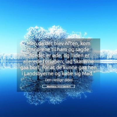 Picture 05 - Matthæus 14:15 DA1871 - Men da det blev Aften, kom Disciplene til ham og - Bible Verse Picture