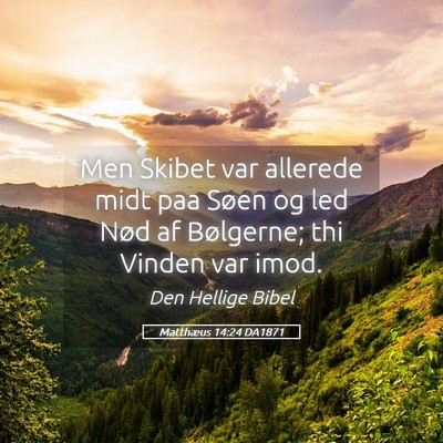 Picture 05 - Matthæus 14:24 DA1871 - Men Skibet var allerede midt paa Søen og led - Bible Verse Picture