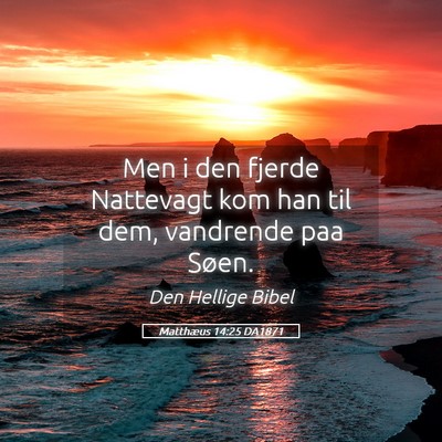 Picture 05 - Matthæus 14:25 DA1871 - Men i den fjerde Nattevagt kom han til dem, - Bible Verse Picture