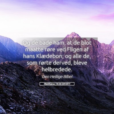 Picture 05 - Matthæus 14:36 DA1871 - Og de bade ham, at de blot maatte røre ved - Bible Verse Picture