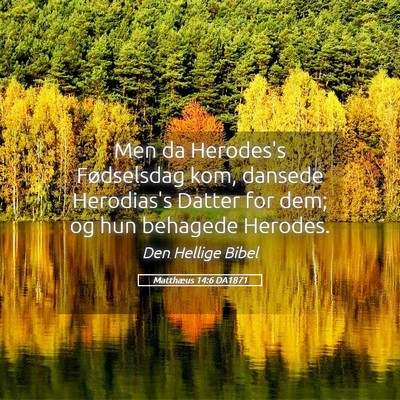 Picture 05 - Matthæus 14:6 DA1871 - Men da Herodes's Fødselsdag kom, dansede - Bible Verse Picture