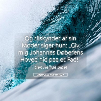 Picture 05 - Matthæus 14:8 DA1871 - Og tilskyndet af sin Moder siger hun: „Giv mig - Bible Verse Picture