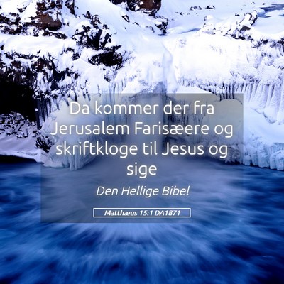 Picture 05 - Matthæus 15:1 DA1871 - Da kommer der fra Jerusalem Farisæere og - Bible Verse Picture