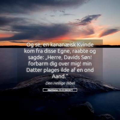 Picture 05 - Matthæus 15:22 DA1871 - Og se, en kananæisk Kvinde kom fra disse Egne, - Bible Verse Picture