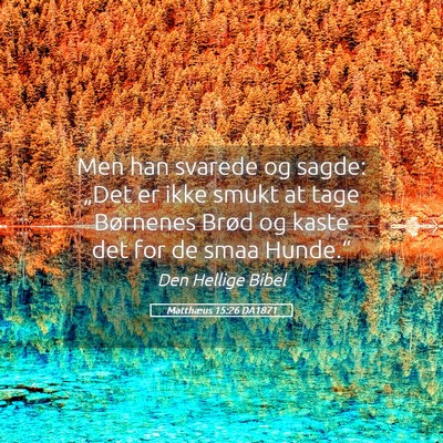 Picture 05 - Matthæus 15:26 DA1871 - Men han svarede og sagde: „Det er ikke smukt at - Bible Verse Picture