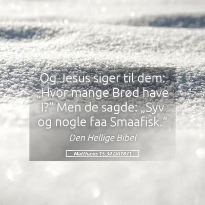 Picture 05 - Matthæus 15:34 DA1871 - Og Jesus siger til dem: „Hvor mange Brød have - Bible Verse Picture