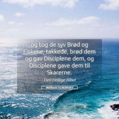Picture 05 - Matthæus 15:36 DA1871 - og tog de syv Brød og Fiskene, takkede, brød - Bible Verse Picture