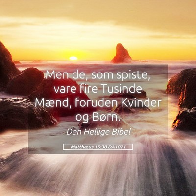Picture 05 - Matthæus 15:38 DA1871 - Men de, som spiste, vare fire Tusinde Mænd, - Bible Verse Picture
