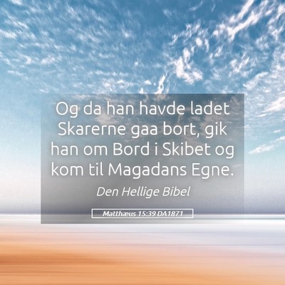 Picture 05 - Matthæus 15:39 DA1871 - Og da han havde ladet Skarerne gaa bort, gik han - Bible Verse Picture