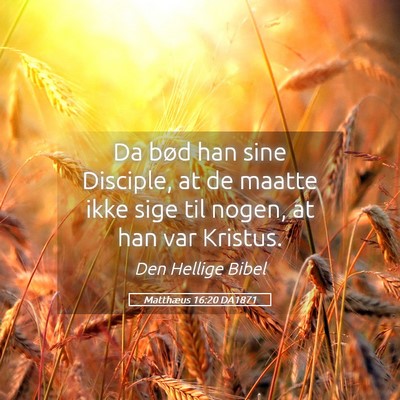 Picture 05 - Matthæus 16:20 DA1871 - Da bød han sine Disciple, at de maatte ikke sige - Bible Verse Picture