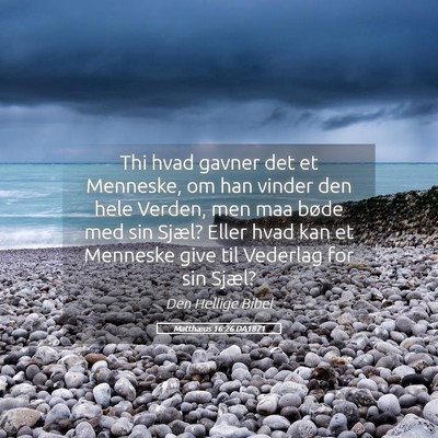 Picture 05 - Matthæus 16:26 DA1871 - Thi hvad gavner det et Menneske, om han vinder - Bible Verse Picture