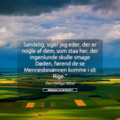 Picture 05 - Matthæus 16:28 DA1871 - Sandelig, siger jeg eder, der er nogle af dem, - Bible Verse Picture
