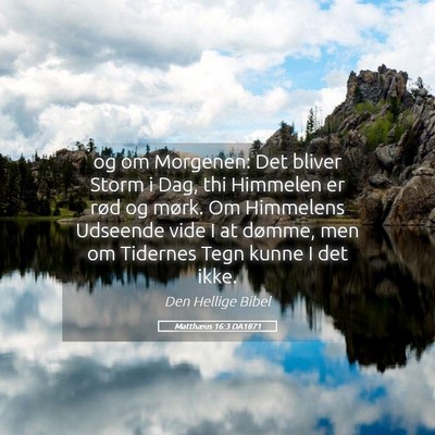 Picture 05 - Matthæus 16:3 DA1871 - og om Morgenen: Det bliver Storm i Dag, thi - Bible Verse Picture
