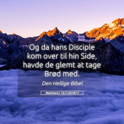Picture 05 - Matthæus 16:5 DA1871 - Og da hans Disciple kom over til hin Side, havde - Bible Verse Picture