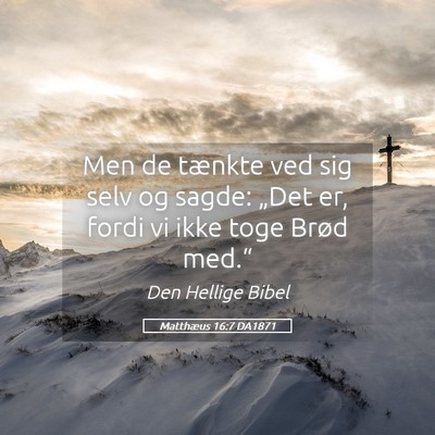 Picture 05 - Matthæus 16:7 DA1871 - Men de tænkte ved sig selv og sagde: „Det er, - Bible Verse Picture
