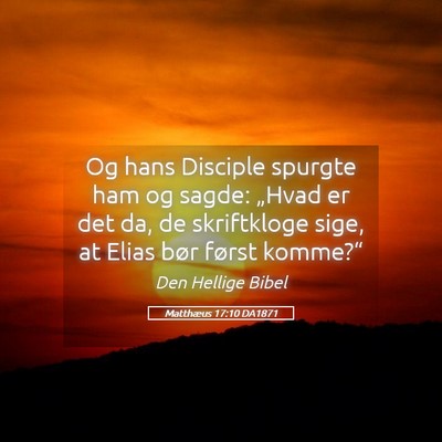 Picture 05 - Matthæus 17:10 DA1871 - Og hans Disciple spurgte ham og sagde: „Hvad er - Bible Verse Picture