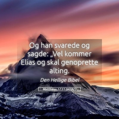 Picture 05 - Matthæus 17:11 DA1871 - Og han svarede og sagde: „Vel kommer Elias og - Bible Verse Picture