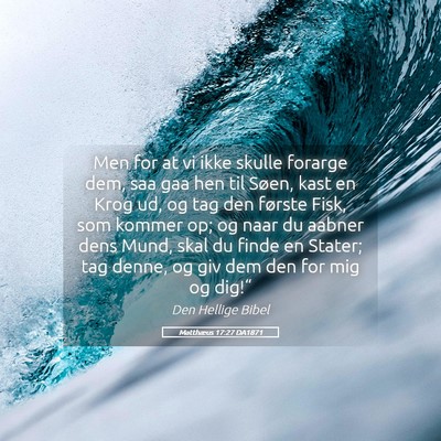 Picture 05 - Matthæus 17:27 DA1871 - Men for at vi ikke skulle forarge dem, saa gaa - Bible Verse Picture