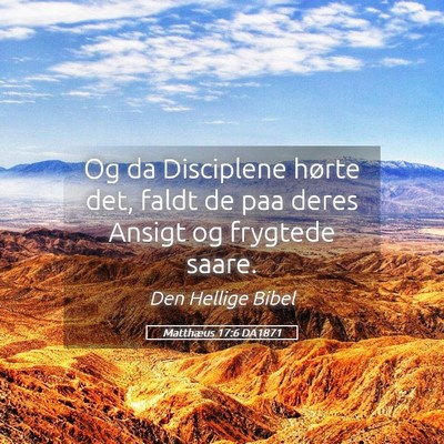 Picture 05 - Matthæus 17:6 DA1871 - Og da Disciplene hørte det, faldt de paa deres - Bible Verse Picture