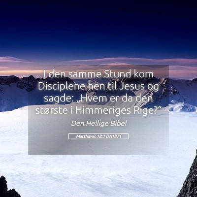 Picture 05 - Matthæus 18:1 DA1871 - I den samme Stund kom Disciplene hen til Jesus og - Bible Verse Picture