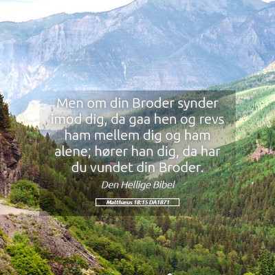 Picture 05 - Matthæus 18:15 DA1871 - Men om din Broder synder imod dig, da gaa hen og - Bible Verse Picture
