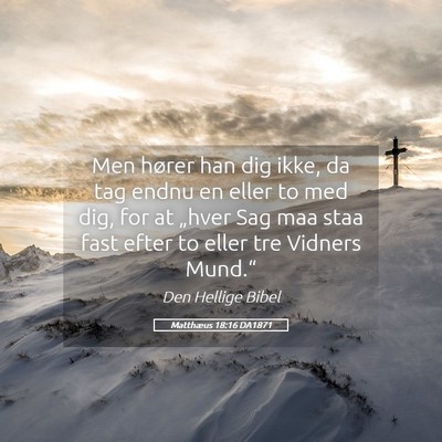 Picture 05 - Matthæus 18:16 DA1871 - Men hører han dig ikke, da tag endnu en eller to - Bible Verse Picture