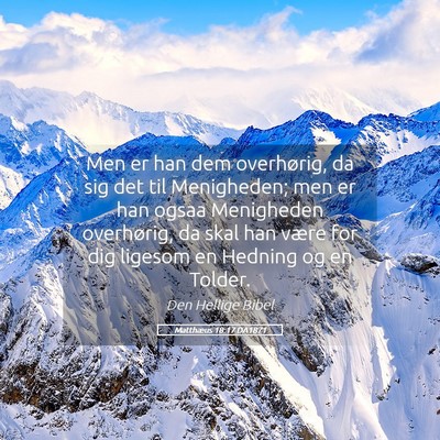 Picture 05 - Matthæus 18:17 DA1871 - Men er han dem overhørig, da sig det til - Bible Verse Picture