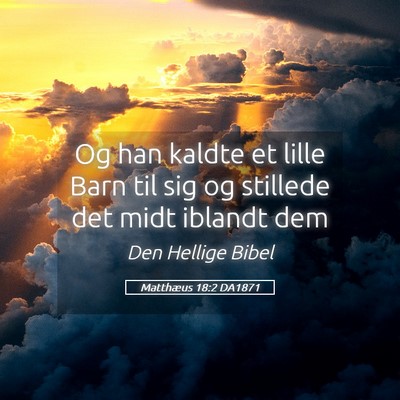 Picture 05 - Matthæus 18:2 DA1871 - Og han kaldte et lille Barn til sig og stillede - Bible Verse Picture