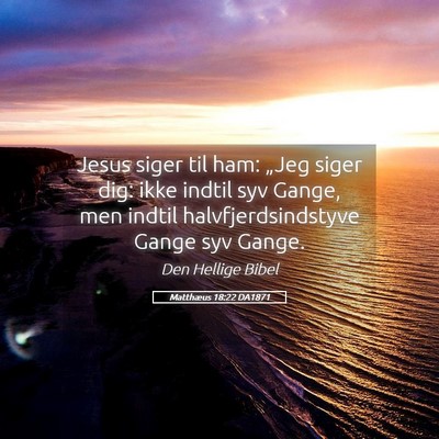 Picture 05 - Matthæus 18:22 DA1871 - Jesus siger til ham: „Jeg siger dig: ikke - Bible Verse Picture