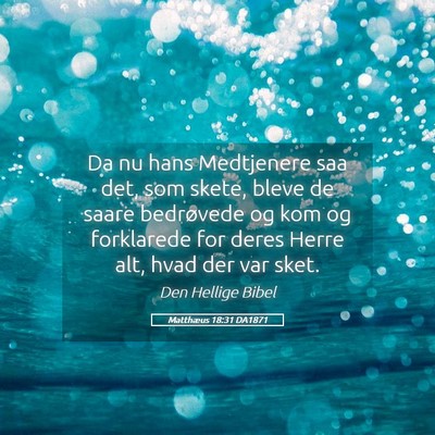 Picture 05 - Matthæus 18:31 DA1871 - Da nu hans Medtjenere saa det, som skete, bleve - Bible Verse Picture