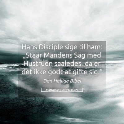 Picture 05 - Matthæus 19:10 DA1871 - Hans Disciple sige til ham: „Staar Mandens Sag - Bible Verse Picture