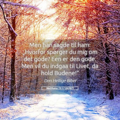 Picture 05 - Matthæus 19:17 DA1871 - Men han sagde til ham: „Hvorfor spørger du mig - Bible Verse Picture