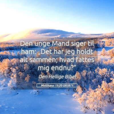 Picture 05 - Matthæus 19:20 DA1871 - Den unge Mand siger til ham: „Det har jeg holdt - Bible Verse Picture